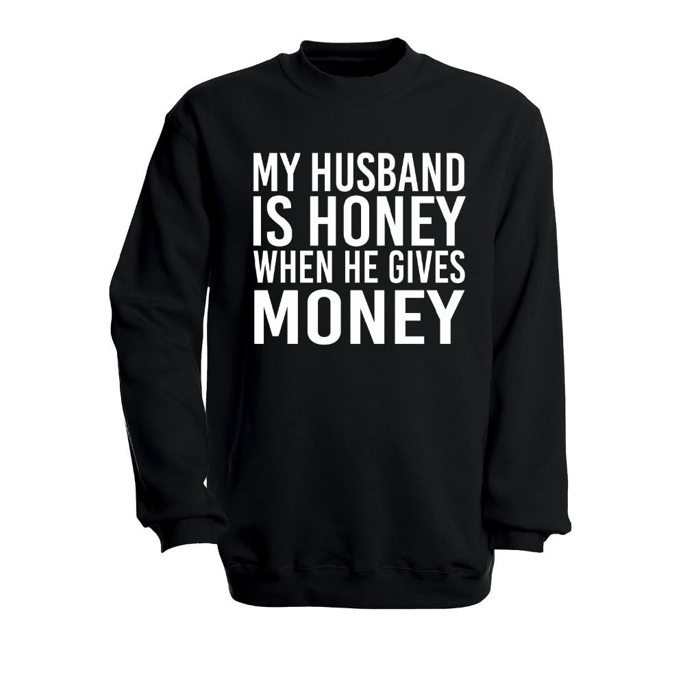 Jumper Sweatshirt ''My husband is Honey when he gives Money"