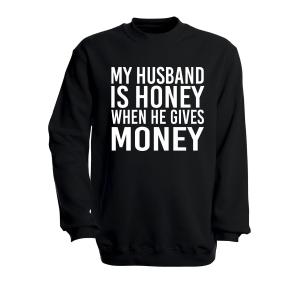 Jumper Sweatshirt ''My husband is Honey when he gives Money" - 2805