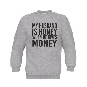 Jumper Sweatshirt ''My husband is Honey when he gives Money" - 2813