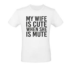 Man's T-shirt ''My wife is cute when she is Mute" - 5425